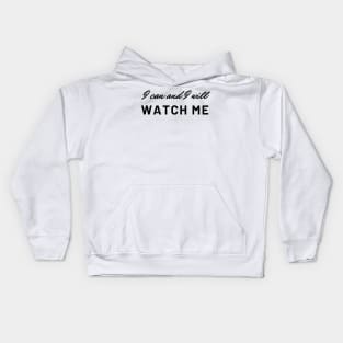 I can and I will, Watch Me Kids Hoodie